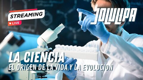 En vivo con JOLULIPA - La ciencia, el origen de la vida y la evolución