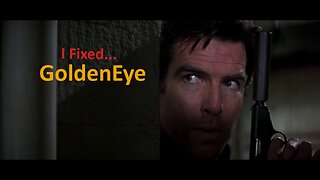 I Fixed...GoldenEye