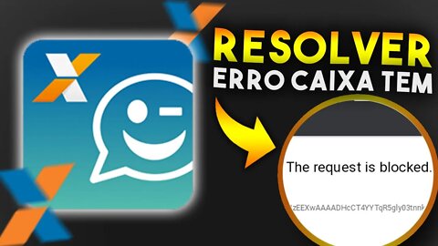 Como resolver ERRO The Request is Blocked no CAIXA TEM