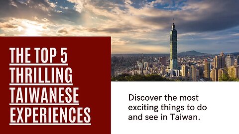 The Top 5 Thrilling Taiwanese Experiences