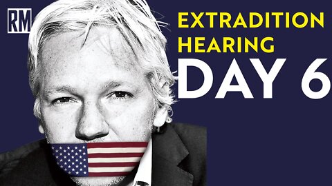 Julian Assange Extradition Hearing: Day 6 [Full Summary]