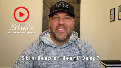 Skin-Deep or Heart-Deep? | AS BOLD AS LIONS DEVOTIONAL | August 14, 2023