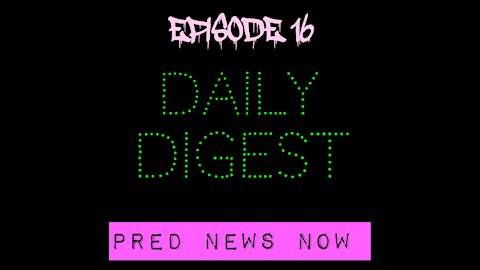 Episode 16 - Daily Digest - Predator News Now PNN