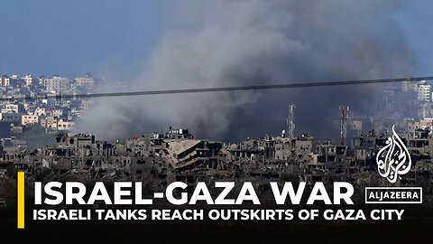 Heavy clashes ongoing as Israeli tanks reach outskirts of Gaza City