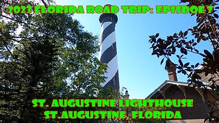 2023 FLORIDA ROAD TRIP: EPISODE 7 ST. AUGUSTINE LIGHTHOUSE, St. Augustine, Florida.