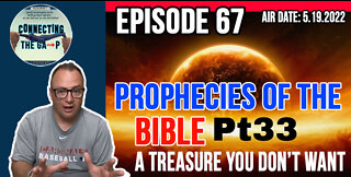 Episode 67 - Prophecies of the Bible Pt. 33 - A Treasure You Don't Want