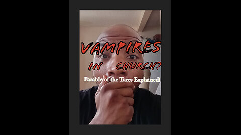 Energy Vampires in the Church!? Parable of the Tares Explained! Bonus: Rapture Doctrine Exposed!