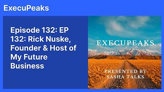 ExecuPeaks: Rick Nuske, Founder & Host of My Future Business