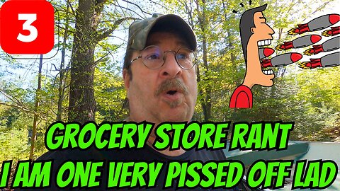 Grocery Store Rant!! I Am One Very Pissed Off Lad!! Part 3