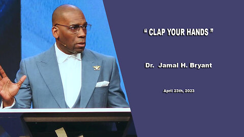 Dr. Jamal H. Bryant - CLAP YOUR HANDS - Sunday 23, April 2023