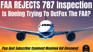 The FAA Rejects Boeings 787 In-House Inspection. Is Boeing Trying To Hide Something From The FAA?