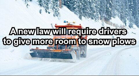 A new law will require drivers to give more room to snow plows