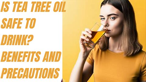 Is Tea Tree Oil Safe to Drink Benefits and Precautions