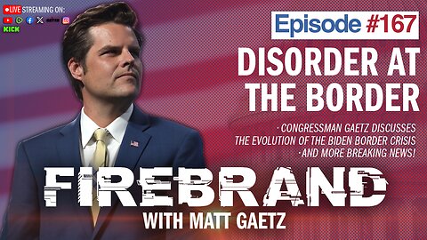 Episode 167 LIVE: Disorder at the Border - Firebrand with Matt Gaetz