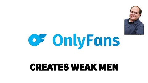 OnlyFans is Destroying Men and Creating Weak Simps