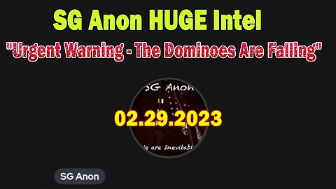 SG Anon HUGE Intel Feb 29: "Urgent Warning - The Dominoes Are Falling - Brace For Impact"