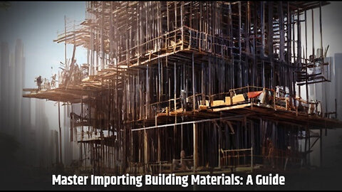 Mastering Imports: Navigating Construction and Building Materials Regulations