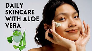 Daily Skincare With Aloe Vera - Achieve Glowing Skin Naturally