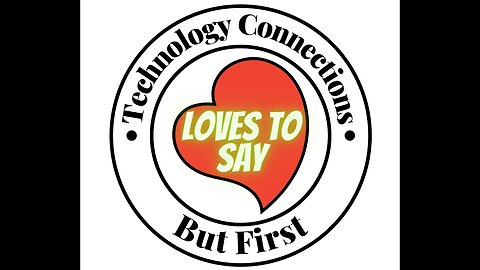 Technology Connections LOVES TO SAY But First