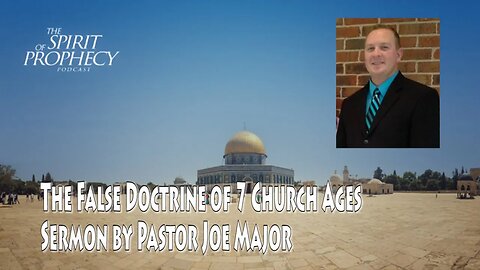 The False Doctrine of Seven Church Ages - Sermon by Pastor Joe Major