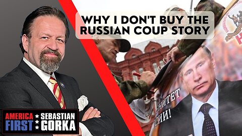 Why I don't buy the Russian coup story. Sebastian Gorka on AMERICA First