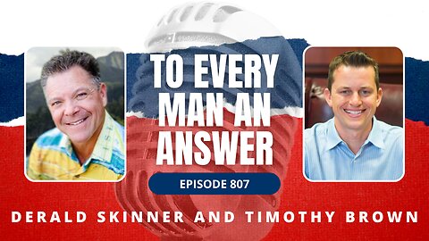 Episode 807 - Derald Skinner and Dr. Timothy Brown on To Every Man An Answer