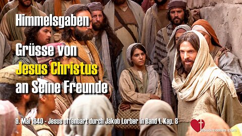 Grüsse von Jesus Christus an Seine Freunde ❤️ Himmelsgaben durch Jakob Lorber