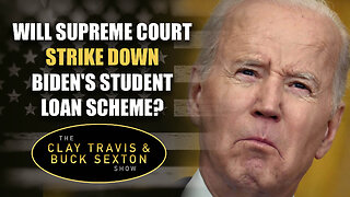 Will Supreme Court Strike Down Biden's Student Loan Scheme | The Clay Travis & Buck Sexton Show