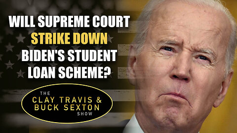 Will Supreme Court Strike Down Biden's Student Loan Scheme | The Clay Travis & Buck Sexton Show