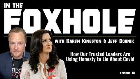 How Our Trusted Leaders are Using Honesty to Lie About Covid | In The Foxhole with Karen Kingston & Jeff Dornik