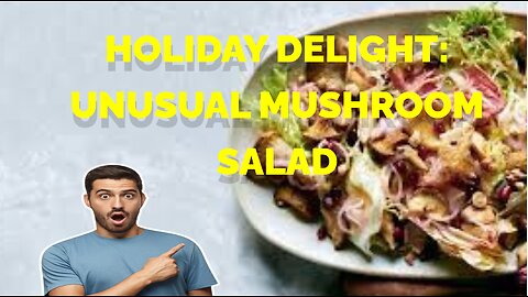 Holiday Delight: Unusual Mushroom Salad