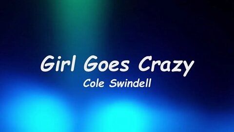 Cole Swindell - Girl Goes Crazy (Lyrics)
