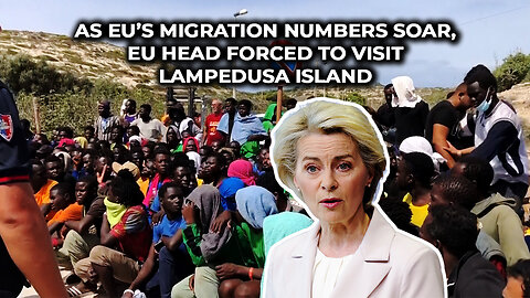 As EU’s Migration Numbers Soar, EU Head Forced to Visit Lampedusa Island