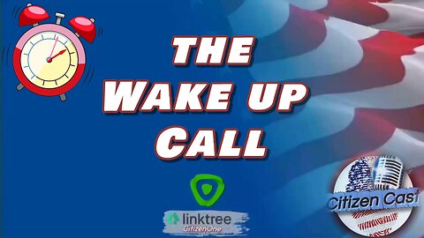 The Wake Up Call with #CitizenCast - All the world is a #Psyop