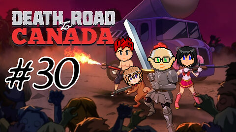 Death Road to Canada #30 - Getting the Party Back Together