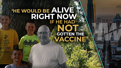 ‘HE WOULD BE ALIVE RIGHT NOW IF HE HAD NOT GOTTEN THE VACCINE’