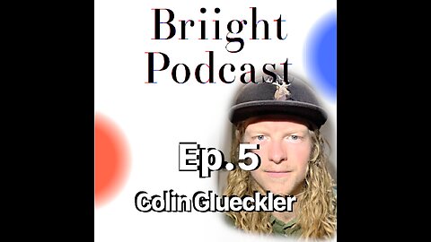 Briight Podcast ep.5 SOLO w/Colin Glueckler