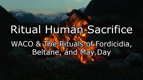 Ritual Human Sacrifice - WACO & The Rituals of Fordicidia, Beltane, and May Day