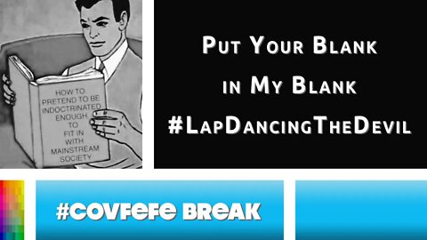 [#Covfefe Break] Put Your Blank in My Blank #LapDanceTheDevil