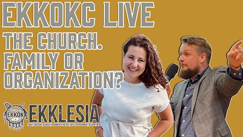 CHURCH. FAMILY OR ORGANIZATION? - EKKOKC LIVE EPISODE 93