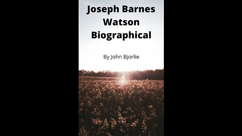Joseph Barnes Watson Biography by John Bjorlie