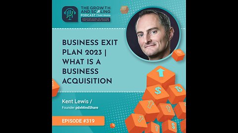 Ep#319 Kent Lewis: Business Exit Plan 2023 | What is a Business Acquisition