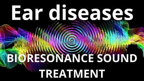 Ear diseases _ Bioresonance Sound Therapy _ Sounds of Nature