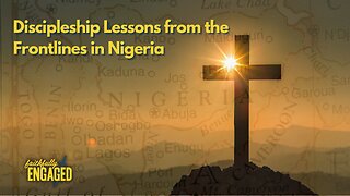 Discipleship Lessons from the Frontlines in Nigeria