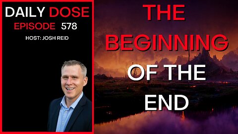 The Beginning of the End | Ep. 578 - The Daily Dose