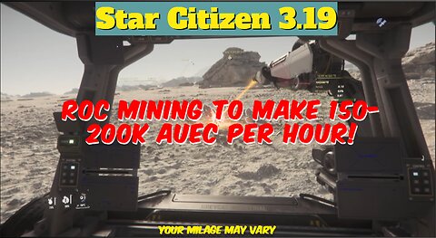 Star Citizen 3.19 How to make 150-200k per hour - ROC Mining