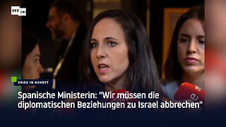 Spanische Ministerin: "Wir müssen die diplomatischen Beziehungen zu Israel abbrechen"