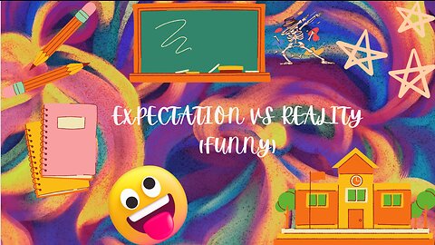EXPECTATION VS REALITY (AFTER SCHOOL)