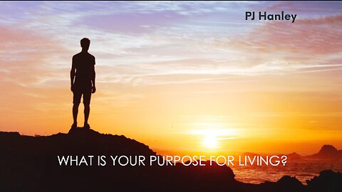 What is Your Purpose For Living - PJ Hanley - November 19th, 2023