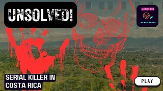 The Unsolved Mystery of Costa Rica's Psychopath-El Psicópata Serial Killer - 19 Victims